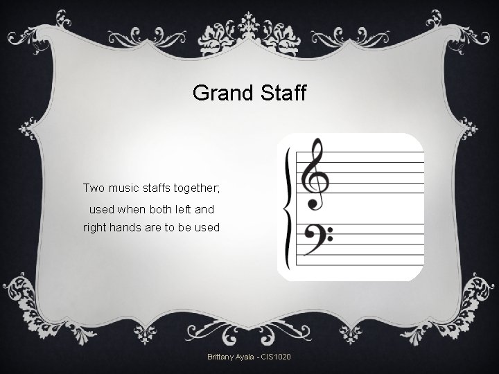 Grand Staff Two music staffs together; used when both left and right hands are