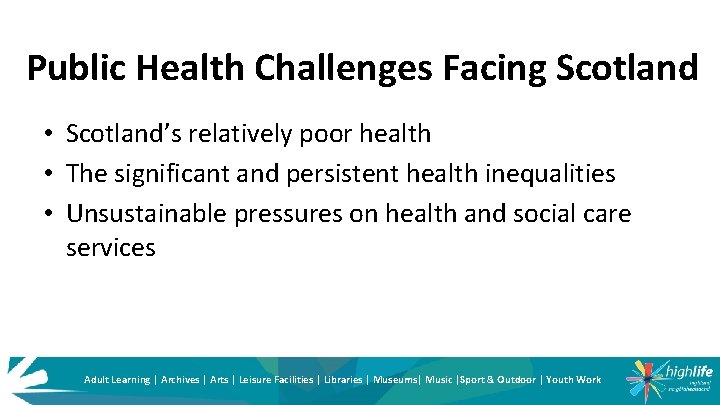 Public Health Challenges Facing Scotland • Scotland’s relatively poor health • The significant and