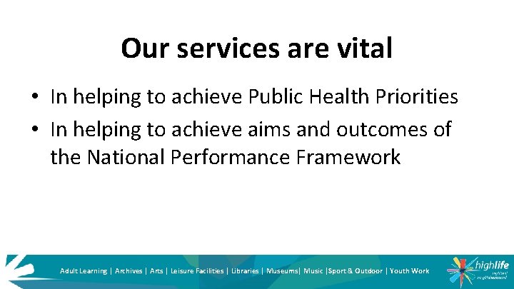 Our services are vital • In helping to achieve Public Health Priorities • In