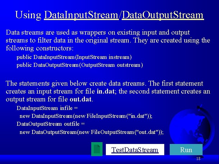 Using Data. Input. Stream/Data. Output. Stream Data streams are used as wrappers on existing