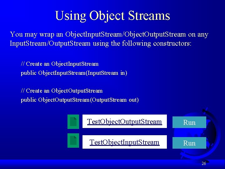 Using Object Streams You may wrap an Object. Input. Stream/Object. Output. Stream on any