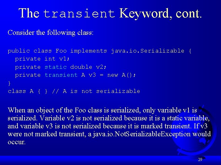 The transient Keyword, cont. Consider the following class: public class Foo implements java. io.
