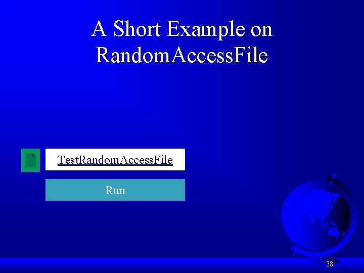 A Short Example on Random. Access. File Test. Random. Access. File Run 38 