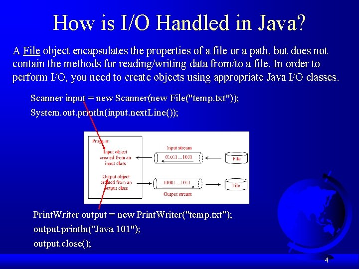 How is I/O Handled in Java? A File object encapsulates the properties of a