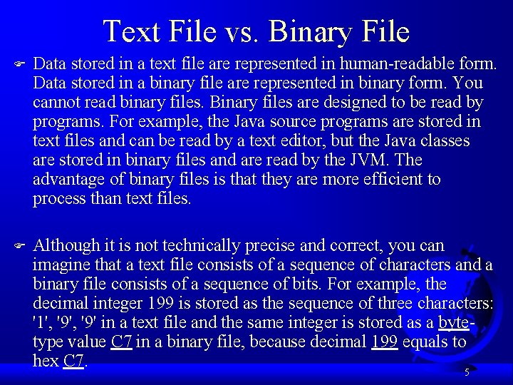 Text File vs. Binary File F Data stored in a text file are represented