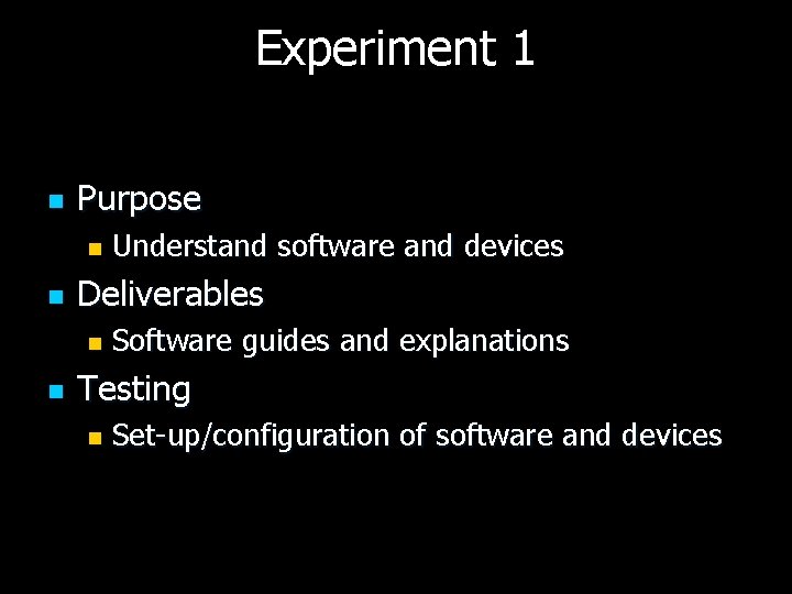 Experiment 1 n Purpose n n Deliverables n n Understand software and devices Software