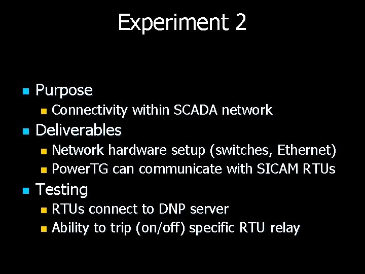 Experiment 2 n Purpose n n Connectivity within SCADA network Deliverables Network hardware setup