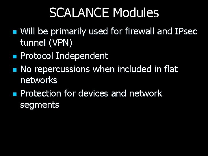 SCALANCE Modules n n Will be primarily used for firewall and IPsec tunnel (VPN)