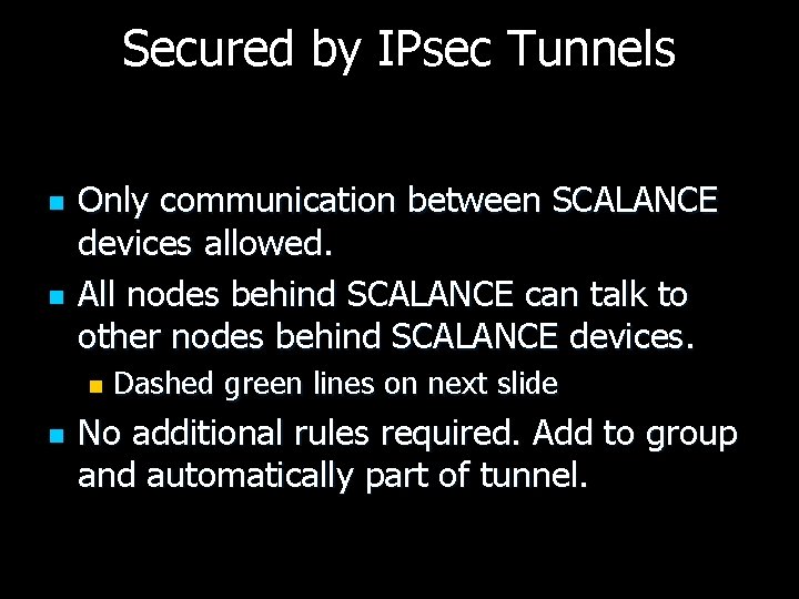 Secured by IPsec Tunnels n n Only communication between SCALANCE devices allowed. All nodes