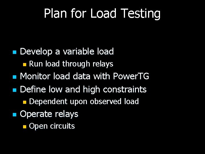 Plan for Load Testing n Develop a variable load n n n Monitor load