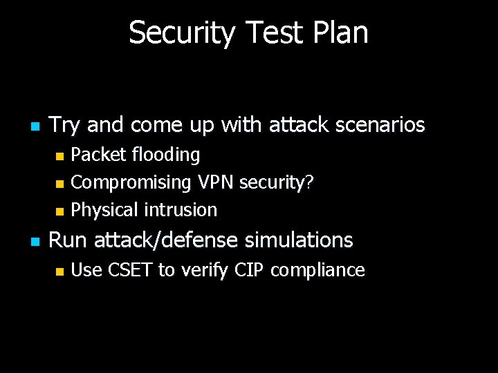 Security Test Plan n Try and come up with attack scenarios Packet flooding n