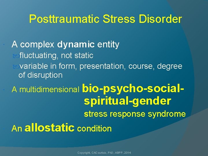 Posttraumatic Stress Disorder A complex dynamic entity fluctuating, not static variable in form, presentation,