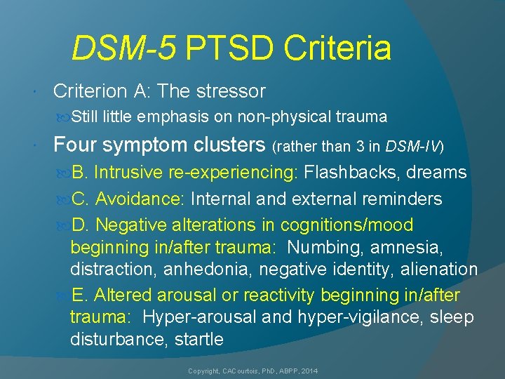 DSM-5 PTSD Criteria Criterion A: The stressor Still little emphasis on non-physical trauma Four
