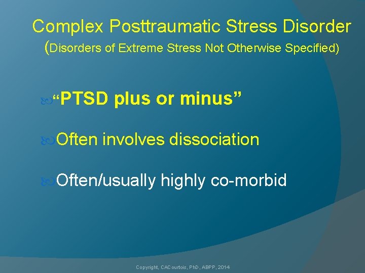 Complex Posttraumatic Stress Disorder (Disorders of Extreme Stress Not Otherwise Specified) “PTSD plus or