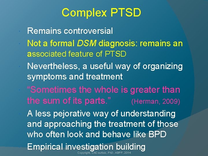Complex PTSD Remains controversial Not a formal DSM diagnosis: remains an associated feature of