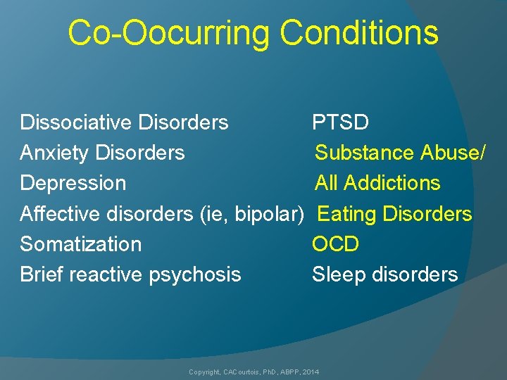 Co-Oocurring Conditions Dissociative Disorders Anxiety Disorders Depression Affective disorders (ie, bipolar) Somatization Brief reactive