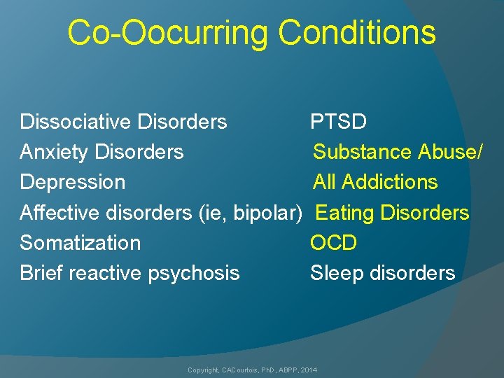 Co-Oocurring Conditions Dissociative Disorders Anxiety Disorders Depression Affective disorders (ie, bipolar) Somatization Brief reactive