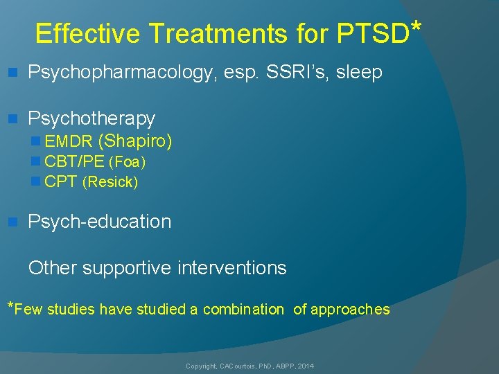 Effective Treatments for PTSD* n Psychopharmacology, esp. SSRI’s, sleep n Psychotherapy n EMDR (Shapiro)