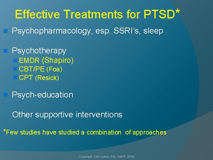 Effective Treatments for PTSD* n Psychopharmacology, esp. SSRI’s, sleep n Psychotherapy n EMDR (Shapiro)
