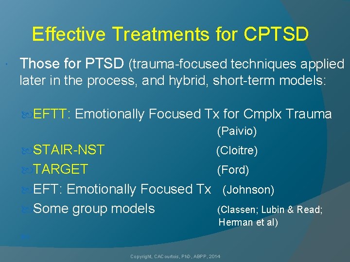 Effective Treatments for CPTSD Those for PTSD (trauma-focused techniques applied later in the process,
