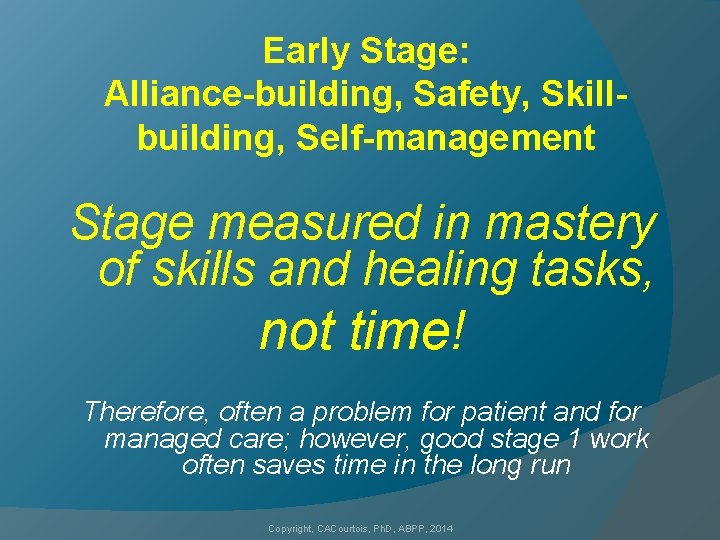 Early Stage: Alliance-building, Safety, Skillbuilding, Self-management Stage measured in mastery of skills and healing
