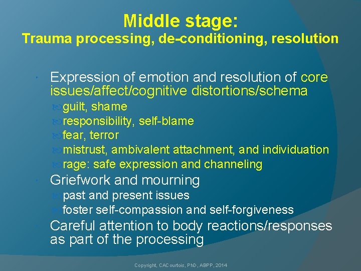 Middle stage: Trauma processing, de-conditioning, resolution Expression of emotion and resolution of core issues/affect/cognitive