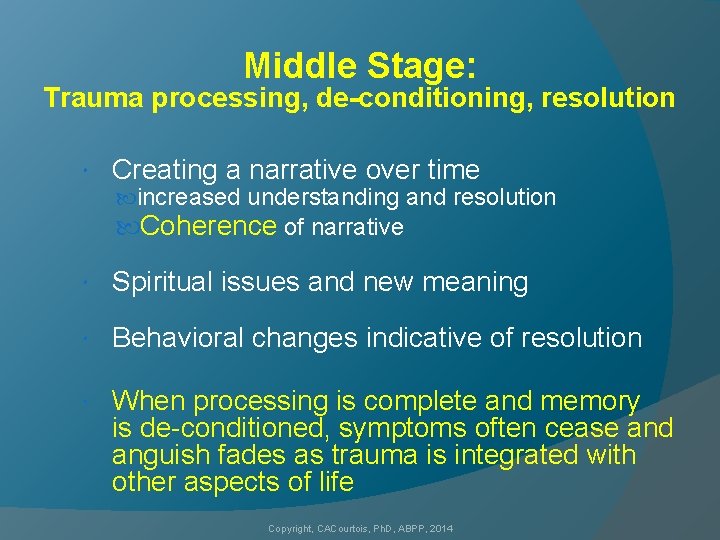 Middle Stage: Trauma processing, de-conditioning, resolution Creating a narrative over time increased understanding and