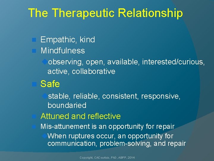 The Therapeutic Relationship Empathic, kind n Mindfulness n uobserving, open, available, interested/curious, active, collaborative