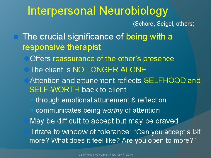 Interpersonal Neurobiology (Schore, Seigel, others) n The crucial significance of being with a responsive