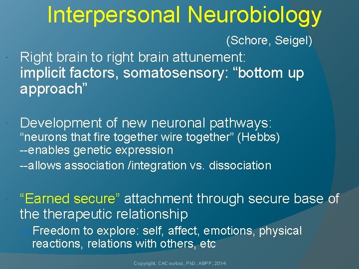 Interpersonal Neurobiology (Schore, Seigel) Right brain to right brain attunement: implicit factors, somatosensory: “bottom