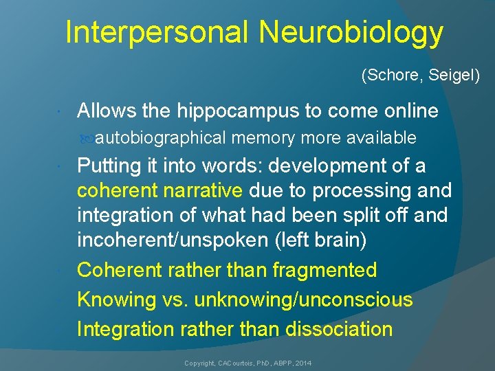 Interpersonal Neurobiology (Schore, Seigel) Allows the hippocampus to come online autobiographical memory more available