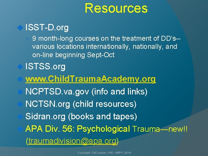 Resources u ISST-D. org • 9 month-long courses on the treatment of DD’s-various locations