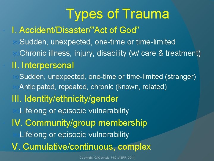 Types of Trauma I. Accident/Disaster/”Act of God” Sudden, unexpected, one-time or time-limited Chronic illness,