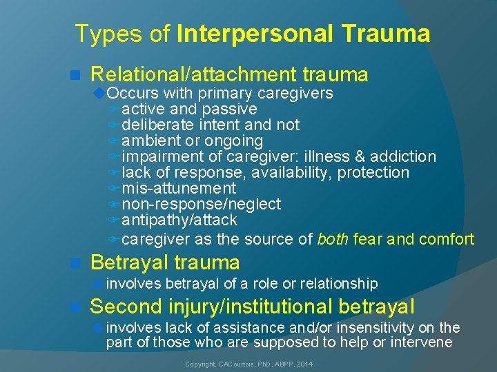 Types of Interpersonal Trauma n Relational/attachment trauma u. Occurs with primary caregivers Factive and