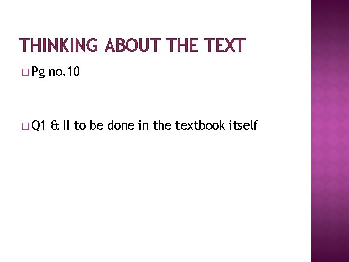 THINKING ABOUT THE TEXT � Pg no. 10 � Q 1 & II to