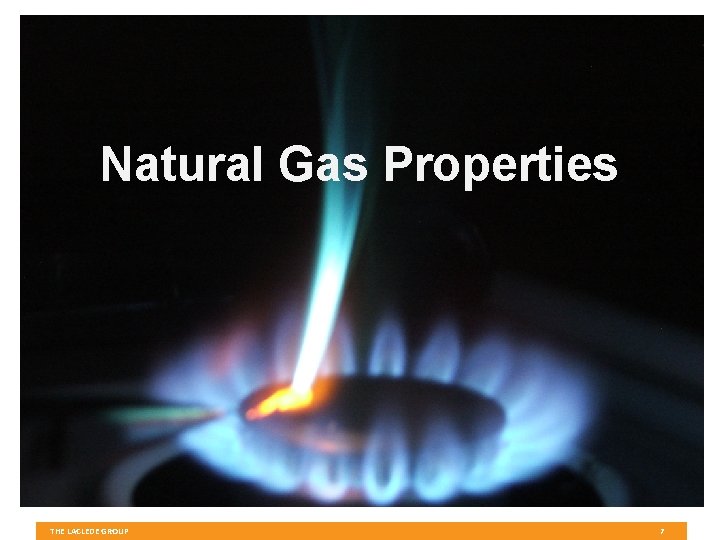 Natural Gas Properties THE LACLEDE GROUP 7 