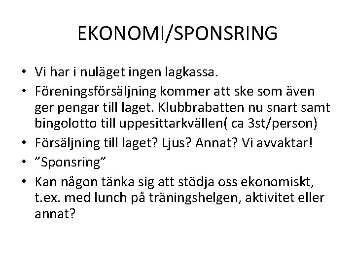 EKONOMI/SPONSRING • Vi har i nuläget ingen lagkassa. • Föreningsförsäljning kommer att ske som