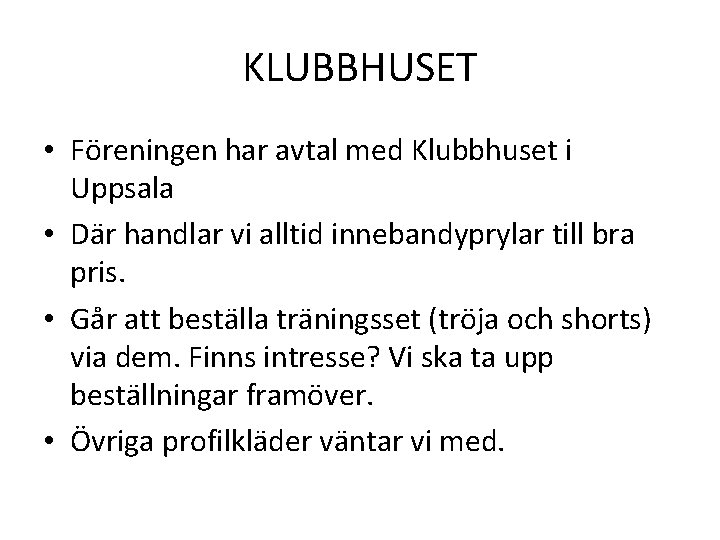 KLUBBHUSET • Föreningen har avtal med Klubbhuset i Uppsala • Där handlar vi alltid