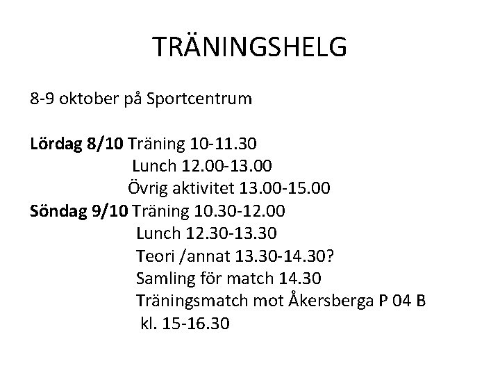 TRÄNINGSHELG 8 -9 oktober på Sportcentrum Lördag 8/10 Träning 10 -11. 30 Lunch 12.