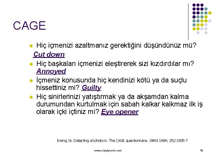 CAGE Hiç içmenizi azaltmanız gerektiğini düşündünüz mü? Cut down l Hiç başkaları içmenizi eleştirerek