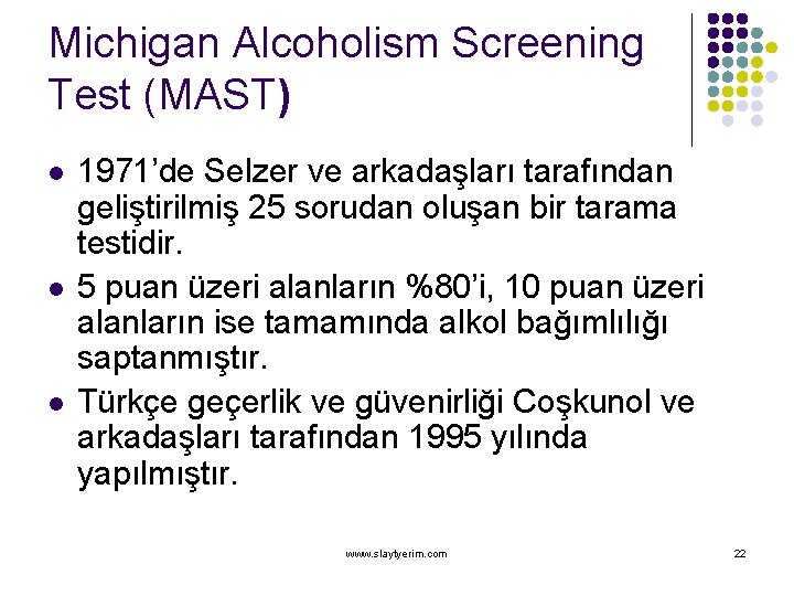 Michigan Alcoholism Screening Test (MAST) l l l 1971’de Selzer ve arkadaşları tarafından geliştirilmiş