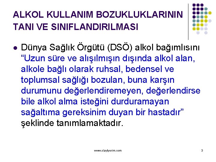 ALKOL KULLANIM BOZUKLUKLARININ TANI VE SINIFLANDIRILMASI l Dünya Sağlık Örgütü (DSÖ) alkol bağımlısını “Uzun