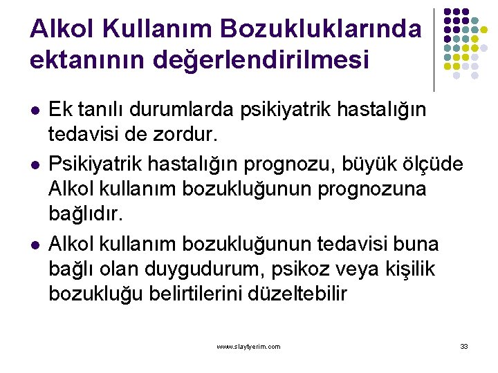 Alkol Kullanım Bozukluklarında ektanının değerlendirilmesi l l l Ek tanılı durumlarda psikiyatrik hastalığın tedavisi