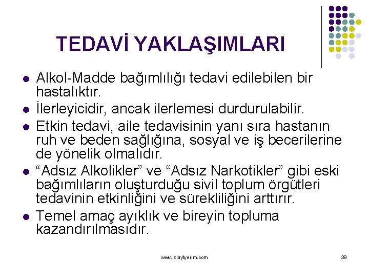 TEDAVİ YAKLAŞIMLARI l l l Alkol-Madde bağımlılığı tedavi edilebilen bir hastalıktır. İlerleyicidir, ancak ilerlemesi