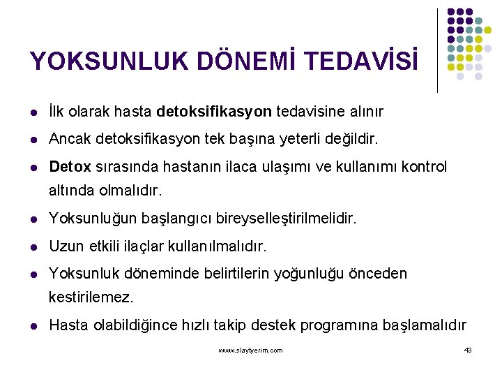 YOKSUNLUK DÖNEMİ TEDAVİSİ l İlk olarak hasta detoksifikasyon tedavisine alınır l Ancak detoksifikasyon tek