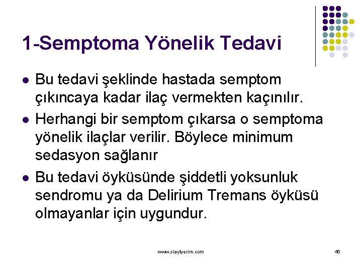 1 -Semptoma Yönelik Tedavi l l l Bu tedavi şeklinde hastada semptom çıkıncaya kadar