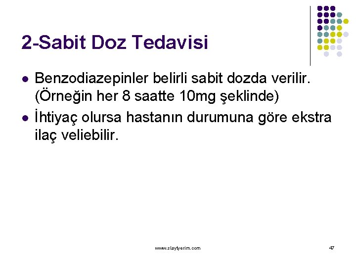 2 -Sabit Doz Tedavisi l l Benzodiazepinler belirli sabit dozda verilir. (Örneğin her 8