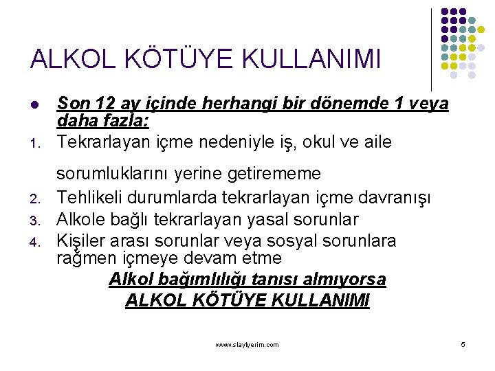 ALKOL KÖTÜYE KULLANIMI l 1. 2. 3. 4. Son 12 ay içinde herhangi bir