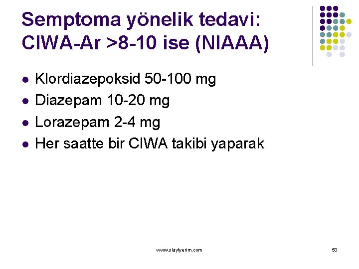 Semptoma yönelik tedavi: CIWA-Ar >8 -10 ise (NIAAA) l l Klordiazepoksid 50 -100 mg