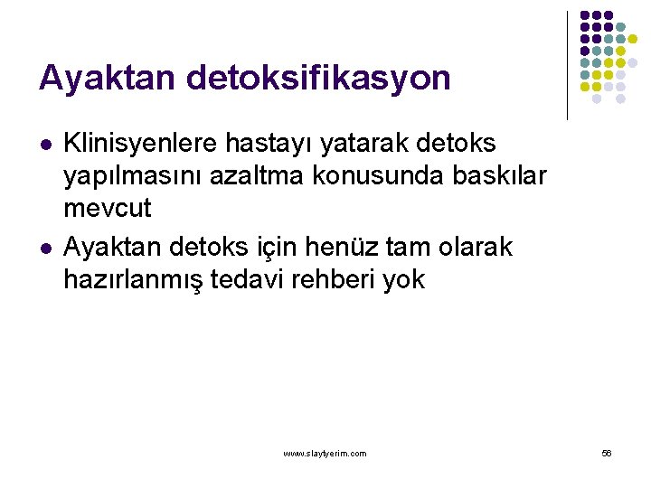 Ayaktan detoksifikasyon l l Klinisyenlere hastayı yatarak detoks yapılmasını azaltma konusunda baskılar mevcut Ayaktan